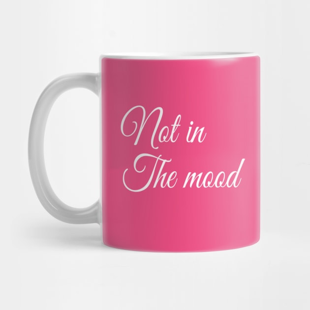 Not in the Mood | Funny t-shirt | Sarcastic | Feminist Girl power by DesignsbyZazz